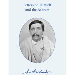 Letters on Himself and the Ashram
